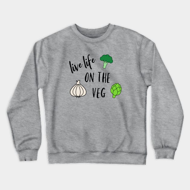 Live Life on the Veg Crewneck Sweatshirt by nyah14